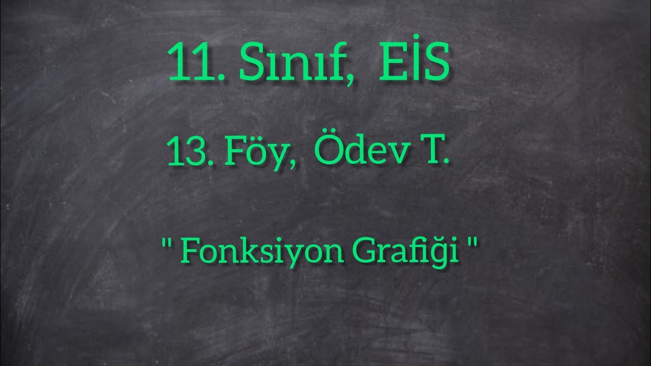 11/ EİS,  13. FÖY, Fonksiyon Grafiği, Ödev T.