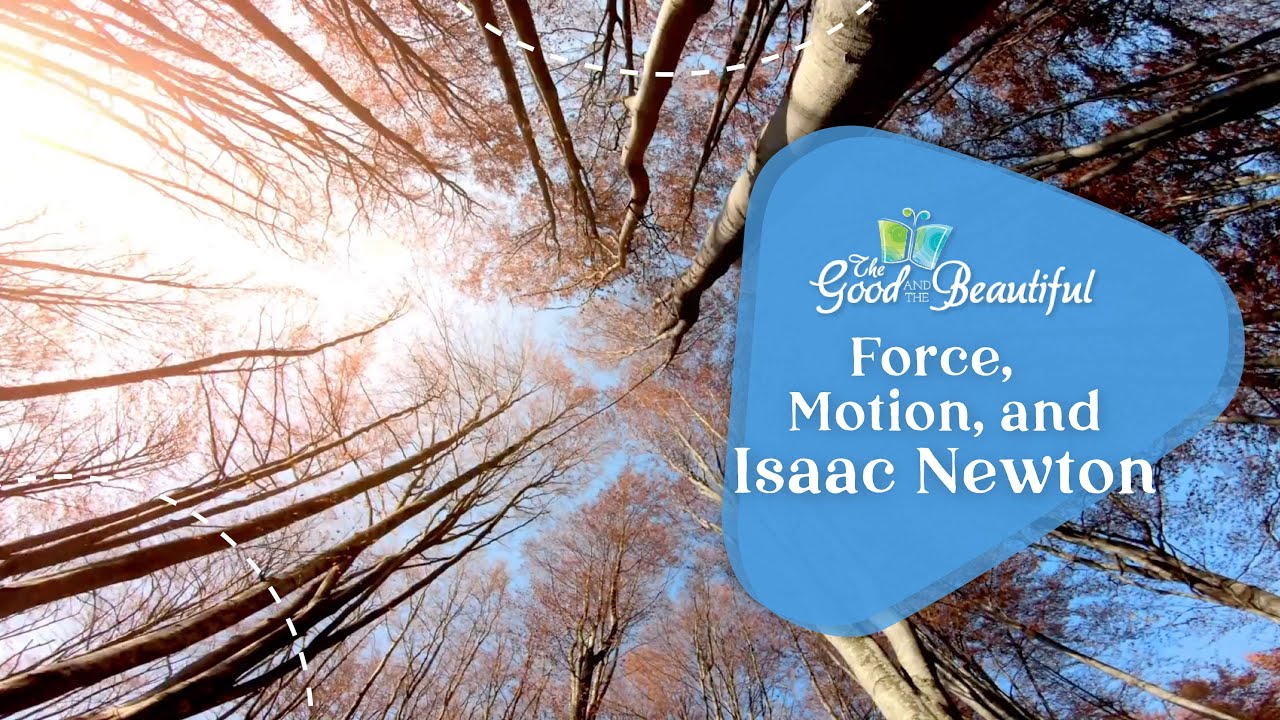 Force, Motion, and Isaac Newton | Motion and Simple Machines | The Good and the Beautiful