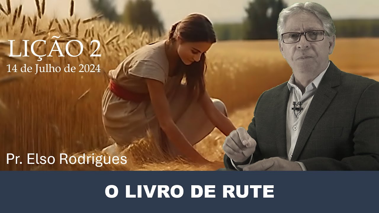 LIÇÃO 02 - O LIVRO DE RUTE - PR. ELSO RODRIGUES