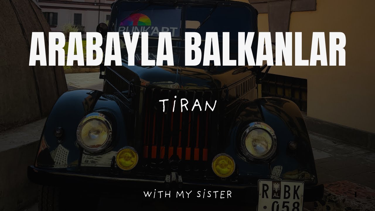 Araba Kiralayıp Balkanları Geziyoruz - Tiran Arnavutluk #balkan