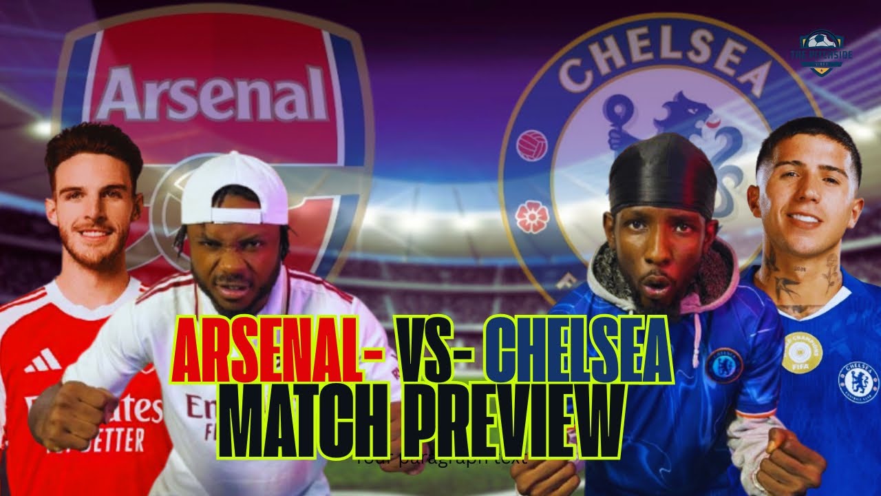 A MUST WATCH ARSENAL VS CHELSEA MATCH PREVIEW + BANTER SECTION 