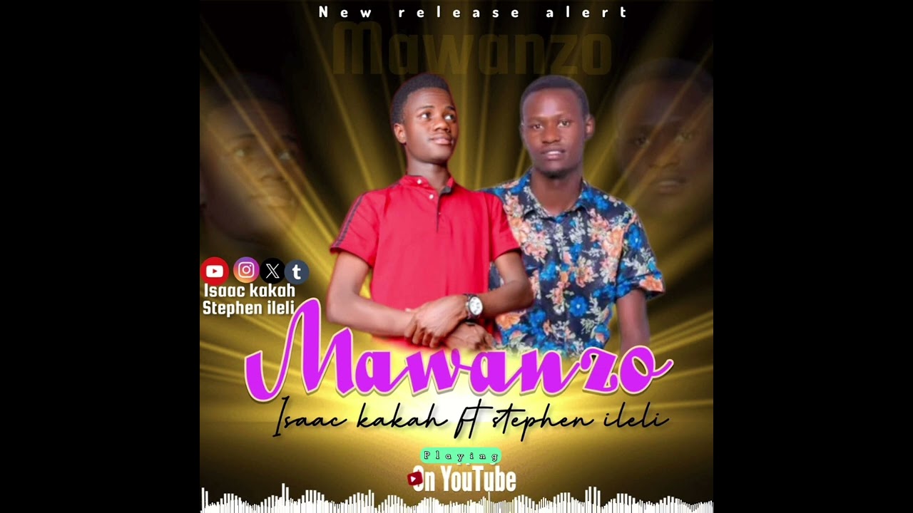 ISAAC KAKAH FT STEPHEN ILELI  MAWANZO sms Skiza  69320215 to 811 for skiza (THE CLIMAX IS 🔥🔥)