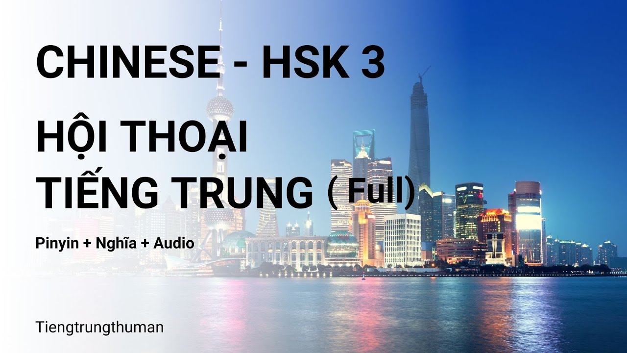 Hội thoại Tiếng Trung HSK 3 ( Full)| Luyện Nghe Và Nói Tiếng Trung Cấp Độ| Luyện Nghe Tiếng Trung