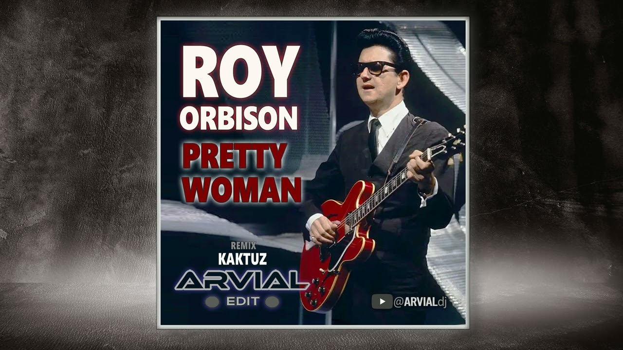 Roy Orbison - Pretty Woman (KaktuZ ft. ARVIAL Edit)