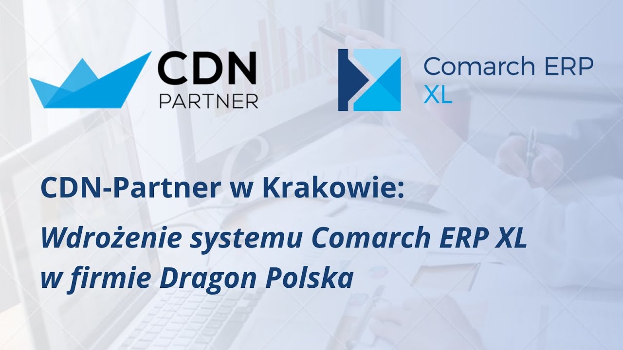 CDN-Partner w Krakowie: Wdrożenie systemu Comarch ERP XL w firmie Dragon Polska