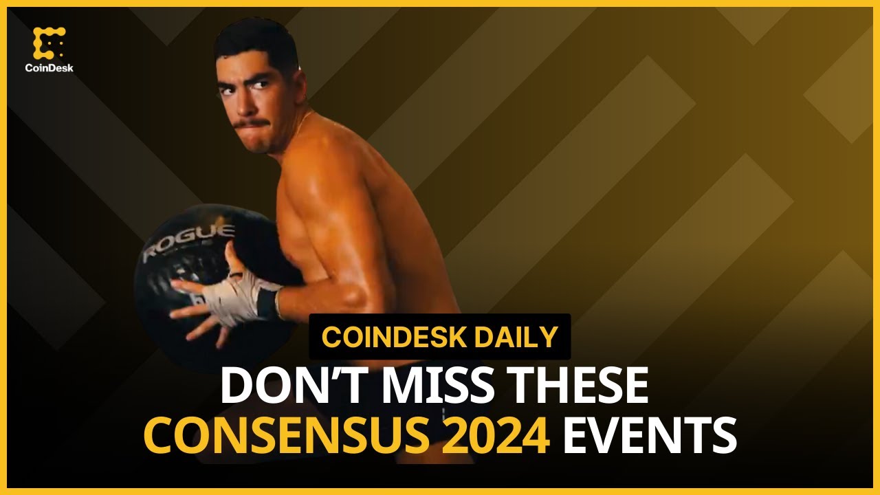 Key Events You Shouldn't Miss at Consensus 2024 | CoinDesk Daily