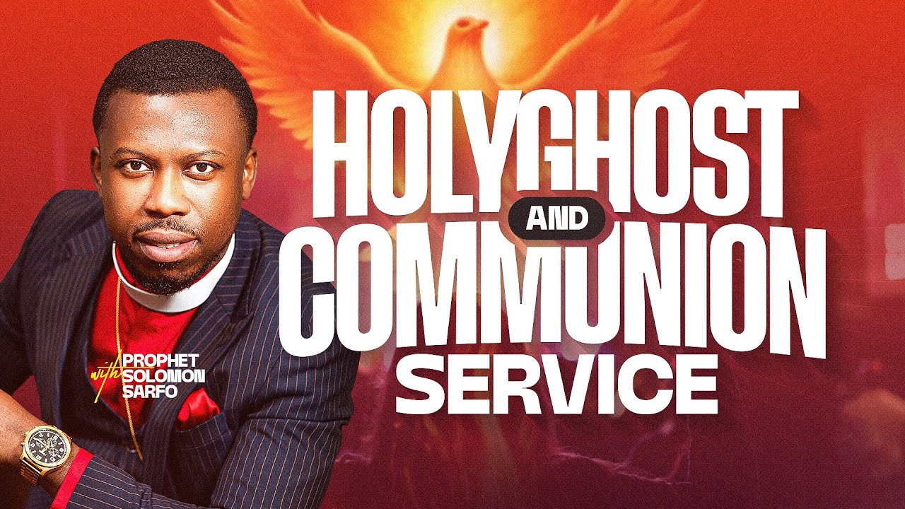 HOLY GHOST & COMMUNION SERVICE WITH PROPHET SOLOMON SARFO || 06.05.2025
