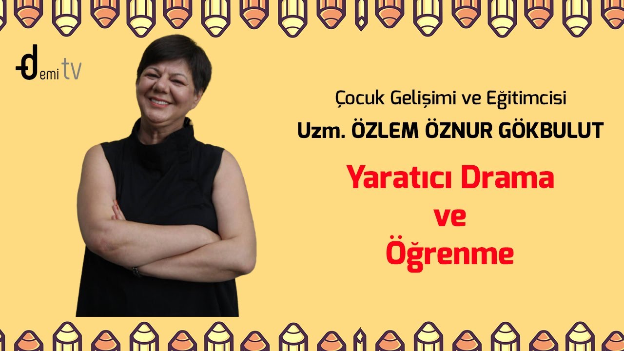 Uzm. Özlem Öznur Gökbulut - Yaratıcı Drama ve Öğrenme