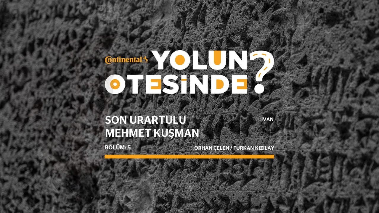 Yolun Ötesinde Bölüm 5 - Son Urartulu: Mehmet Kuşman ve Urartular | Continental Türkiye