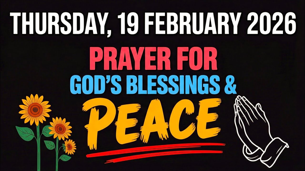 THURSDAY, 19 FEBRUARY 2026 | PRAYER FOR GOD'S BLESSINGS & PEACE