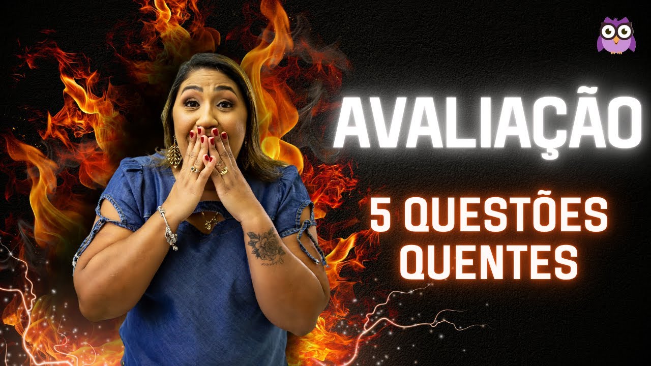 5 QUESTÕES QUENTES - AVALIAÇÃO ESCOLAR