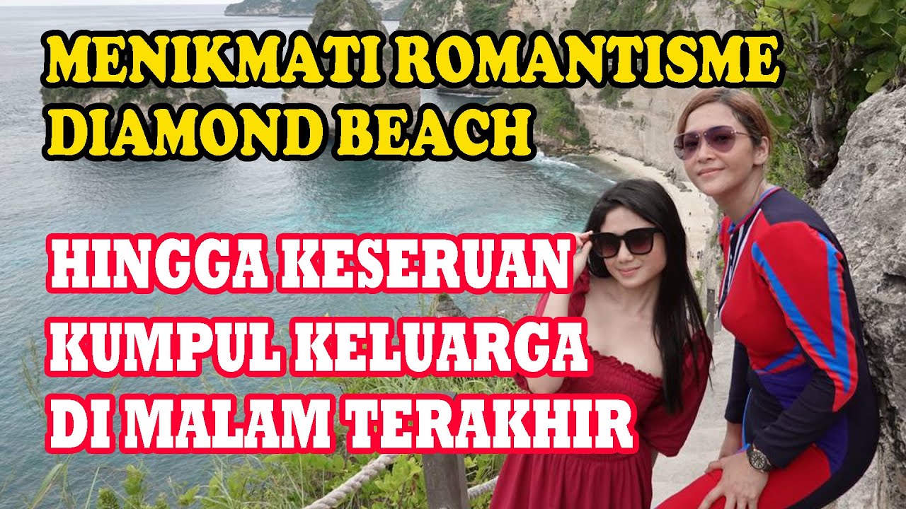ALELDUL  DI DIAMOND BEACH.. HINGGA MENIKMATI KEHANGATAN KUMPUL KELUARGA DI MALAM TERAKHIR
