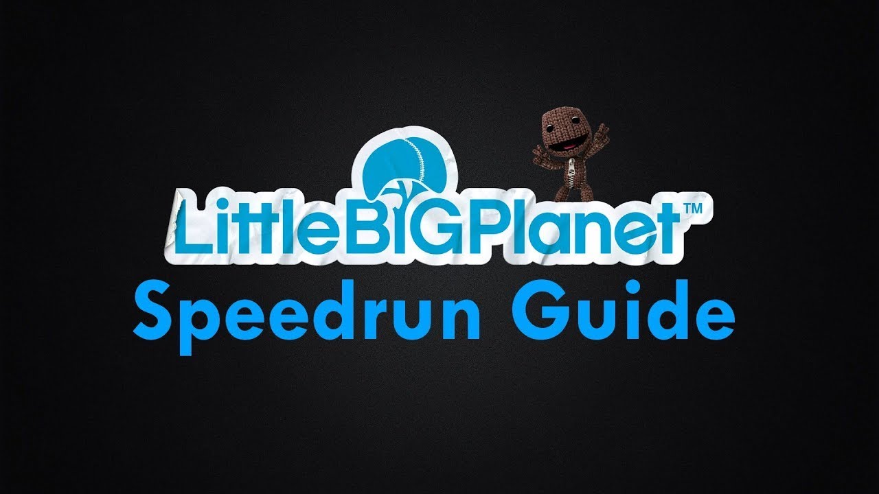 LittleBigPlanet 2014 Speedrunning Guide (Reupload)