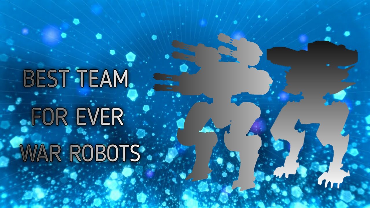 BEST TEAM FOR EVER / WAR ROBOTS