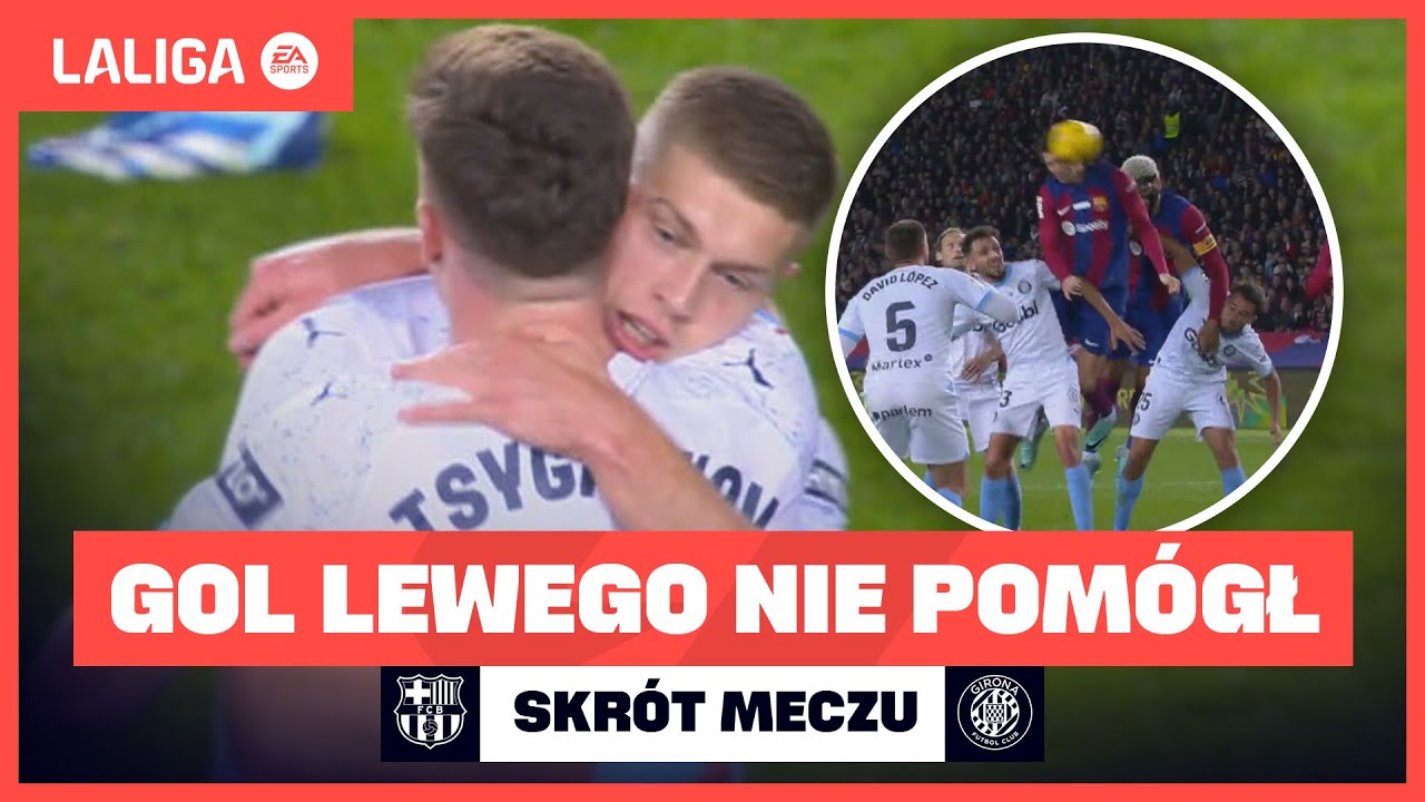 LEWANDOWSKI Z GOLEM, NIESAMOWITA GIRONA! FC BARCELONA - GIRONA, SKR&Oacute;T MECZU