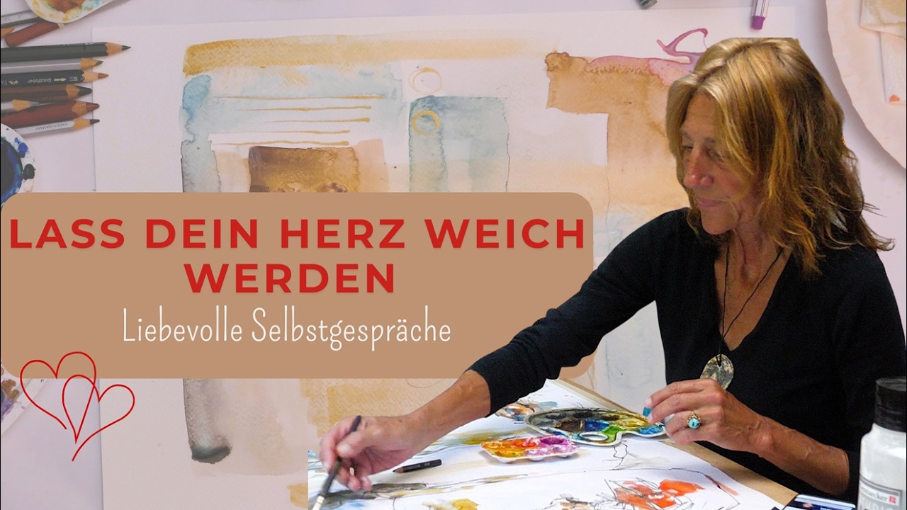 Heilsames Malen I Lass Dein Herz weicher werden I Liebevolle Selbstgespräche