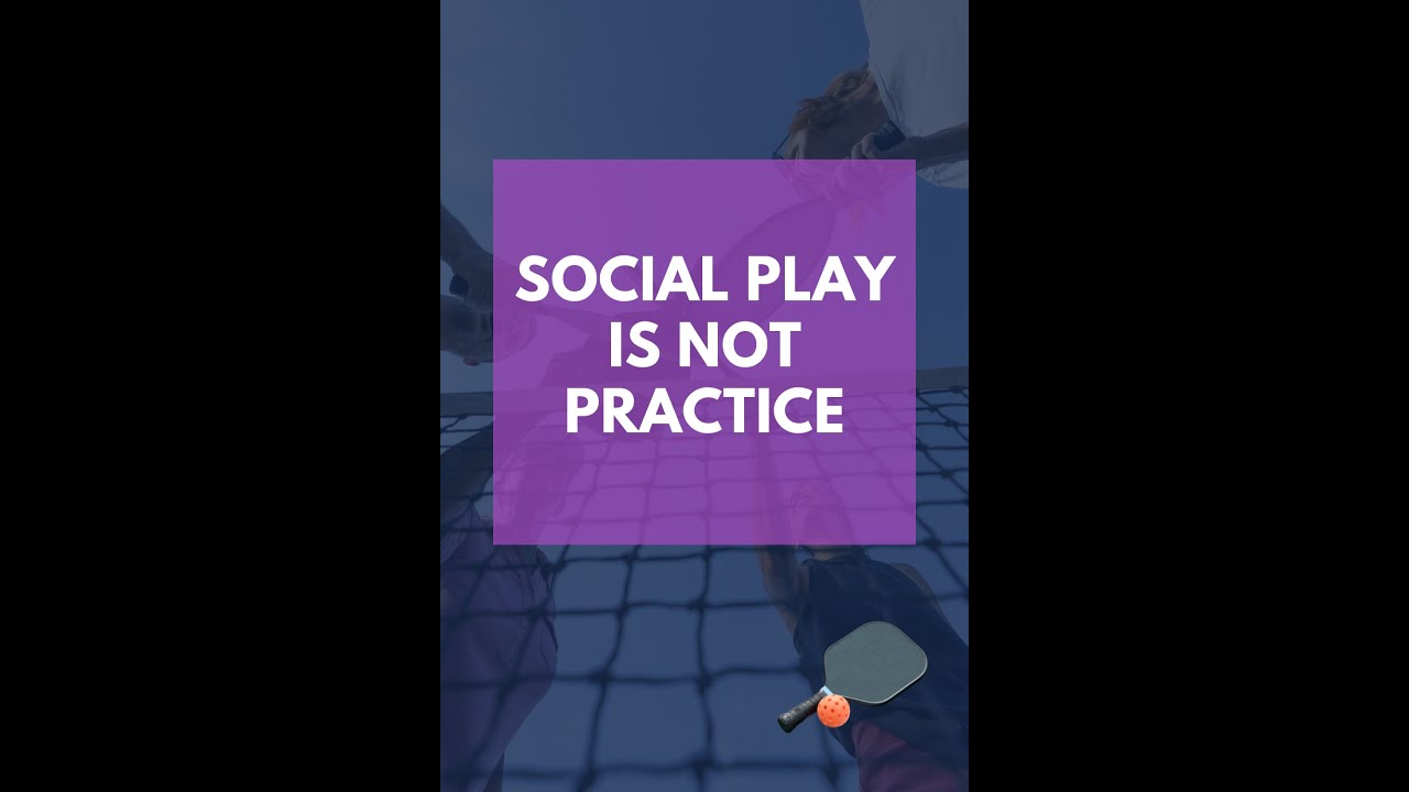 Social play in Pickleball is not practice!