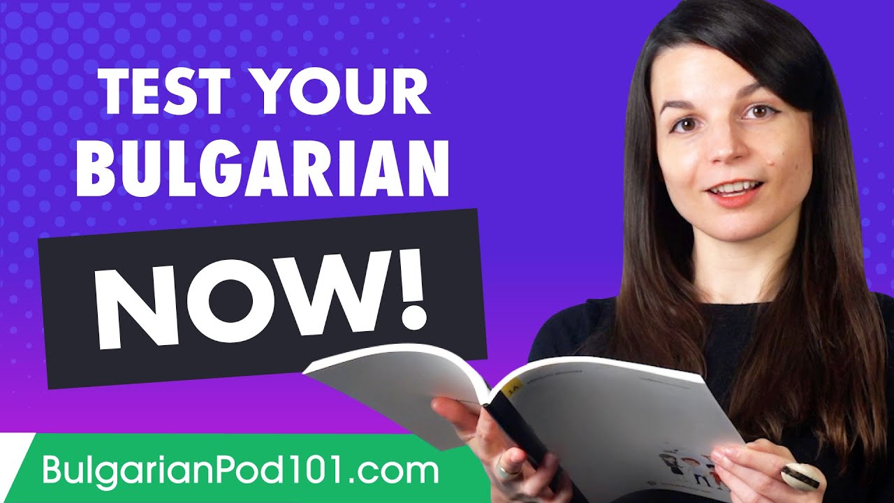 Do you want to know how good your Bulgarian is?