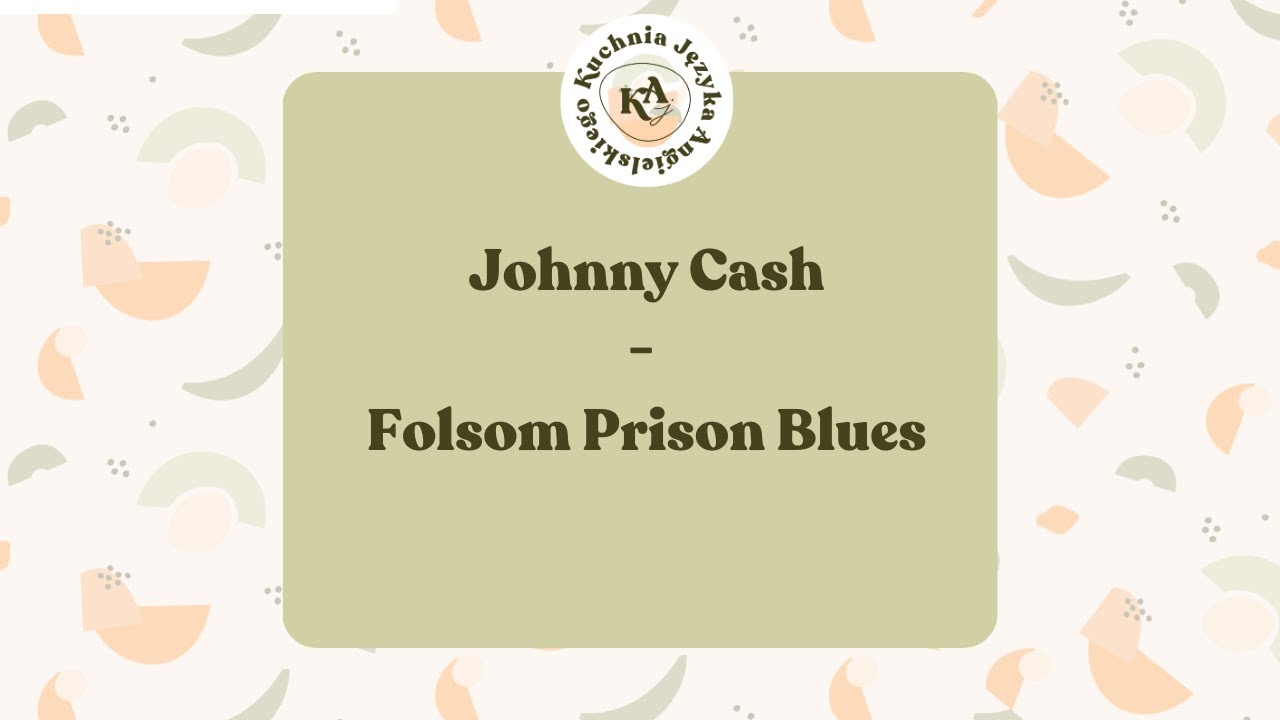 Angielski w piosenkach 93. Johnny Cash - Folsom Prison Blues