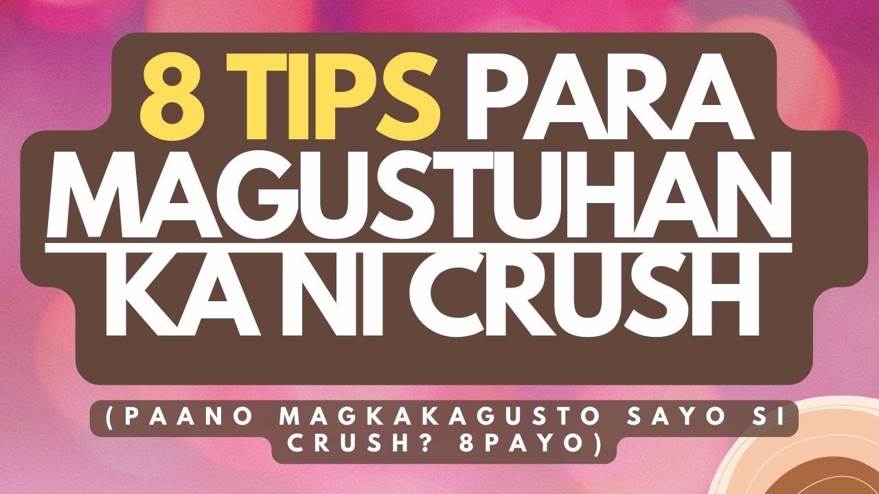 8 Tips Para Magustuhan ka ng Crush Mo (Paano magkagusto sayo ang crush mo? 8 Tips)