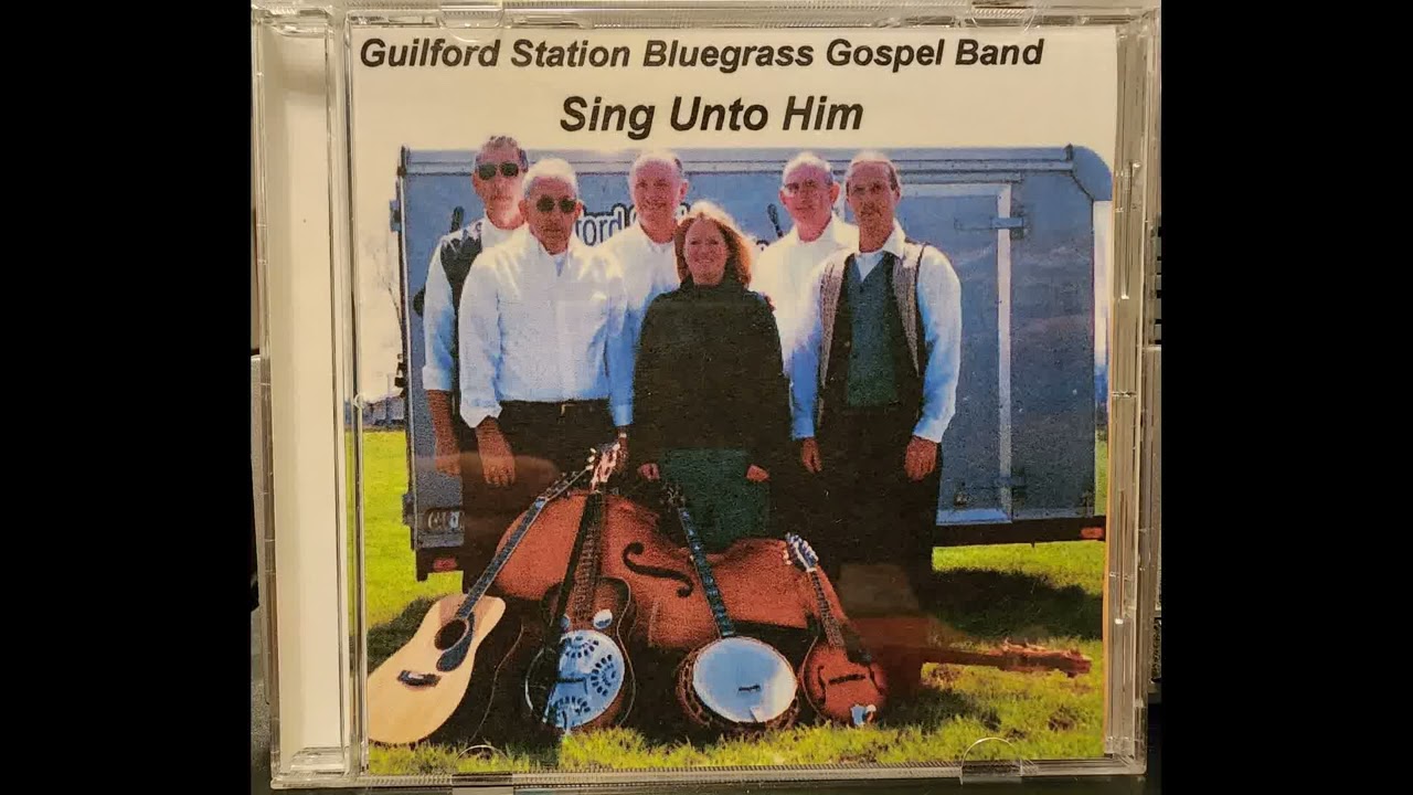 Guilford Station Bluegrass Gospel Band: Sing Unto Him