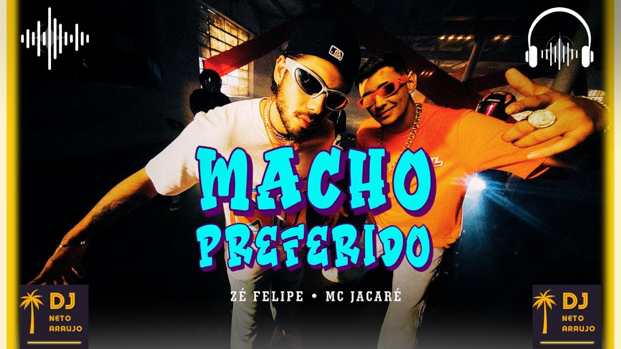 Macho Preferido - Z&eacute; Felipe E MC Jacar&eacute; 🎧Canal Dj Neto Araujo