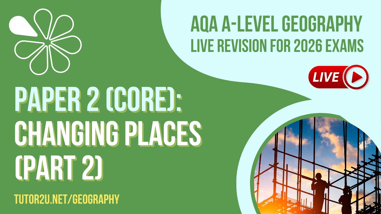 AQA A-Level Geography Live Revision for 2026 | Changing Places - Part 2 (Paper 2 Core)
