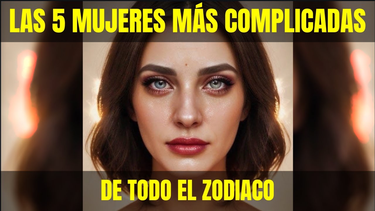 Las 5 mujeres más complicadas de todo el zodiaco...