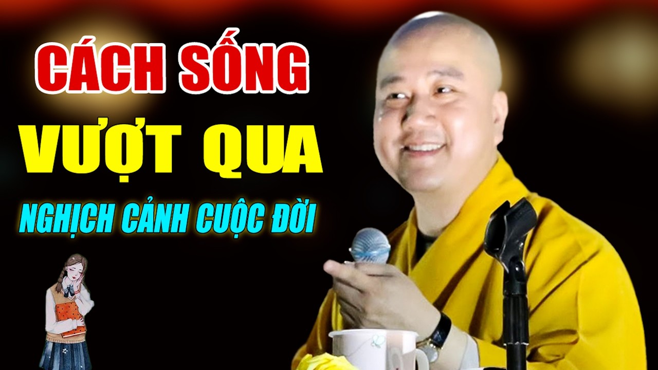 Cách Sống Vượt Qua Nghịch Cảnh Ở Đời   Pháp Thoại Thầy Thích Pháp Hòa