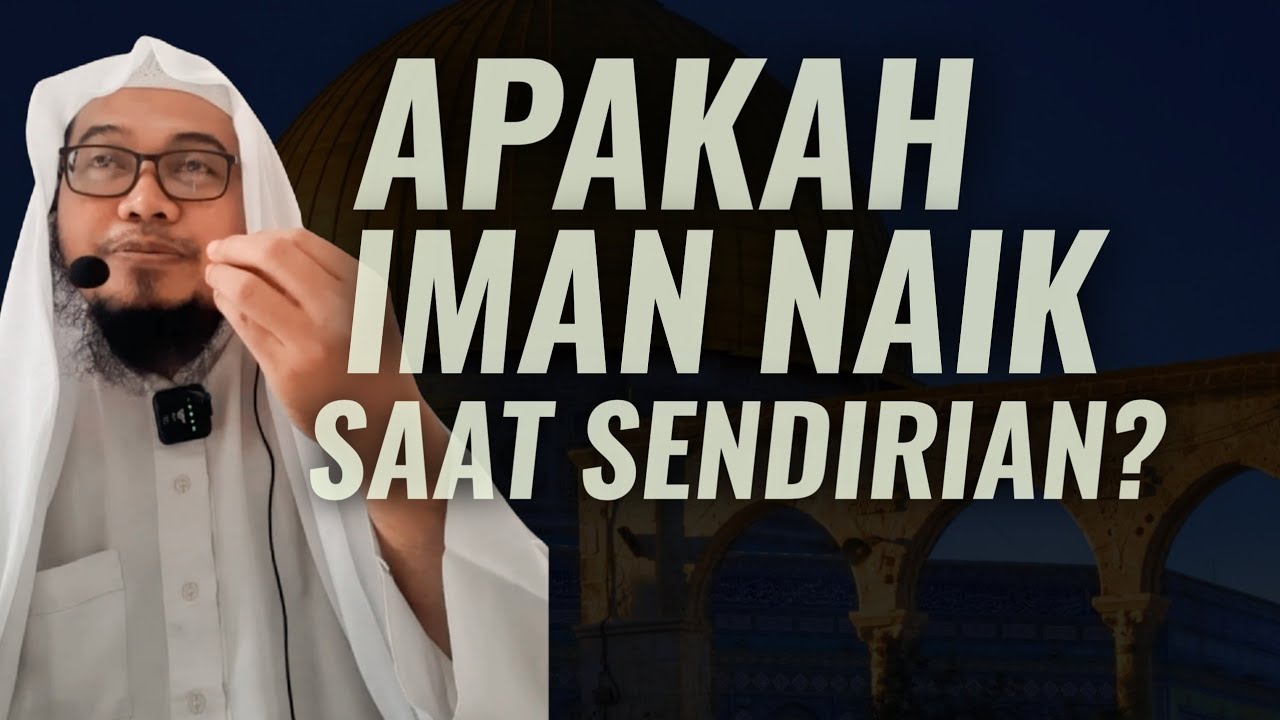Apakah Iman Naik Saat Sendirian? | Ustadz Mufqi Al Banna