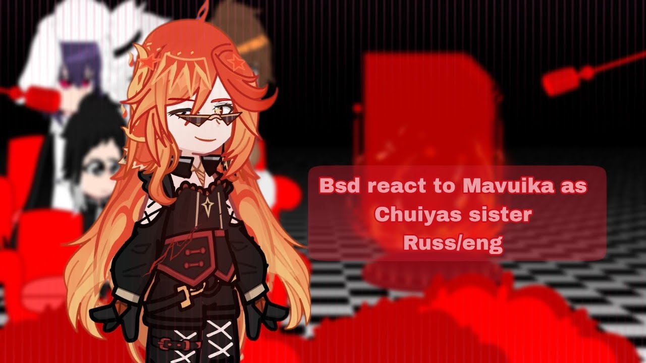 ☆Bsd react to Mavuika as Chuiyas sister|russ/eng.|☆бсд реакция на Мавуику как сестра Чуи.☆
