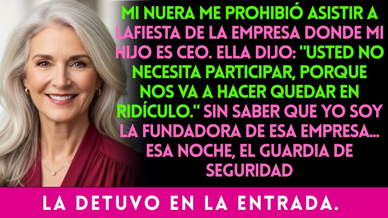 MI NUERA ME PROHIBIÓ ASISTIR A LA FIESTA DE LA EMPRESA DONDE MI HIJO ES CEO