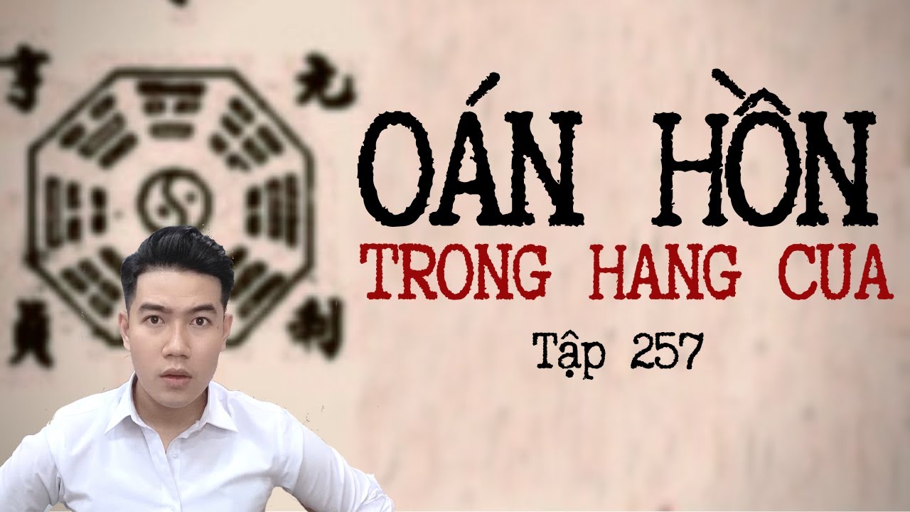 CHUYỆN MA CHÚ 3 DUY | TẬP 257: OÁN HỒN TRONG HANG CUA