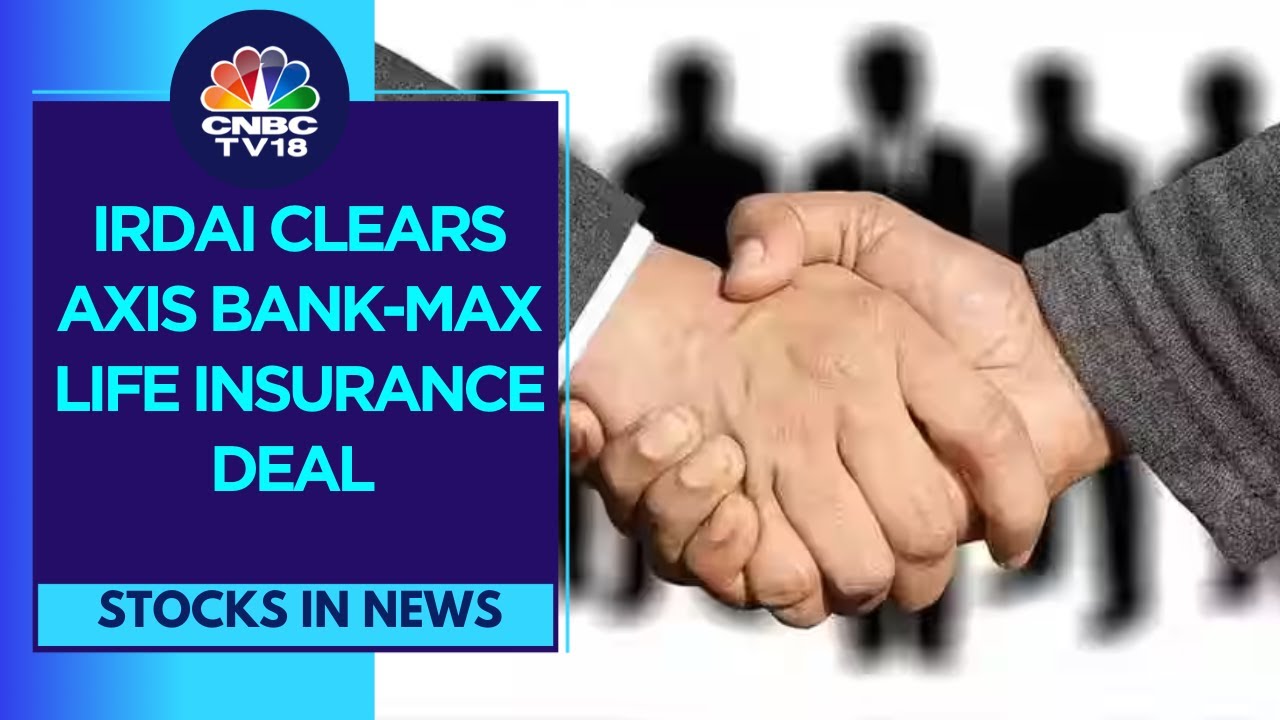 Big Positive For Max Financial As IRDAI Approves Axis Bank-Max Life Deal | CNBC TV18