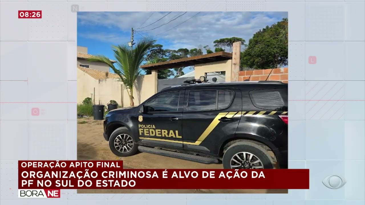 ORGANIZAÇÃO CRIMINOSA É ALVO DE AÇÃO DA PF NO SUL DO ESTADO |  BORA NORDESTE