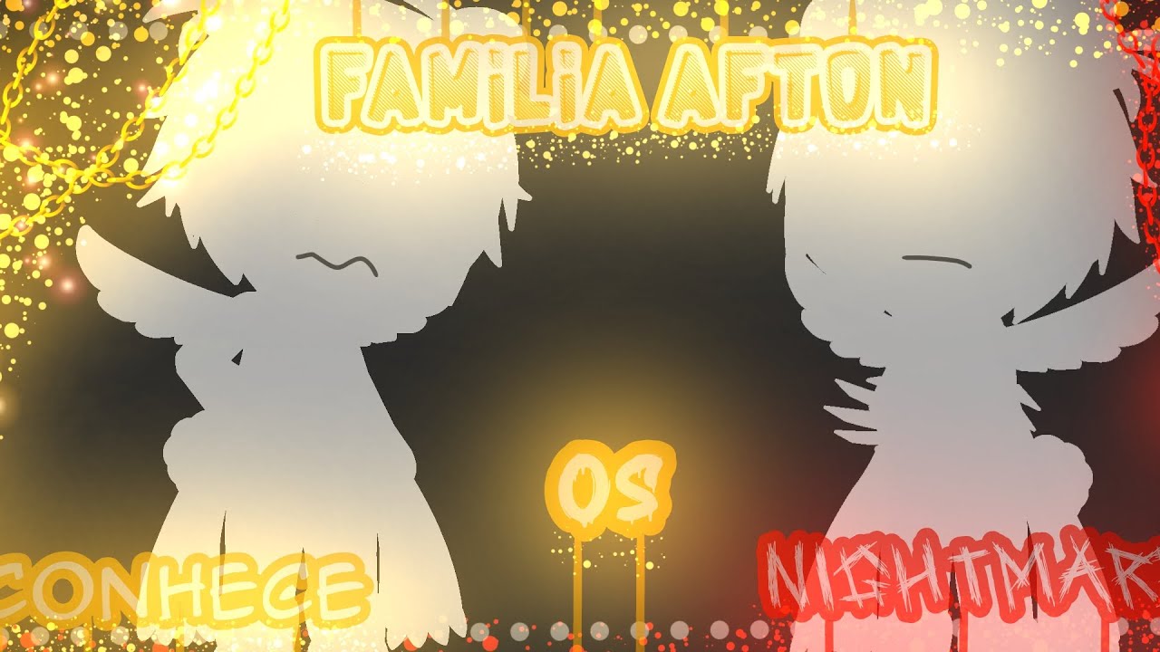 °•Familia Afton conhece os Nightmares!•° Gacha/FNAF✨°•Minha AU•°✨ °•(Shipps)•°