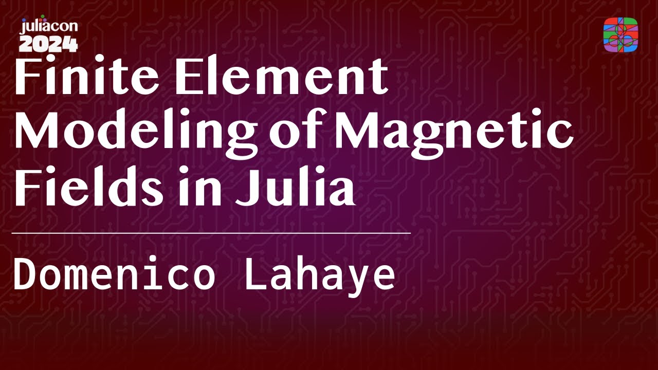 Finite Element Modeling of Magnetic Fields in Julia | Lahaye | JuliaCon 2024