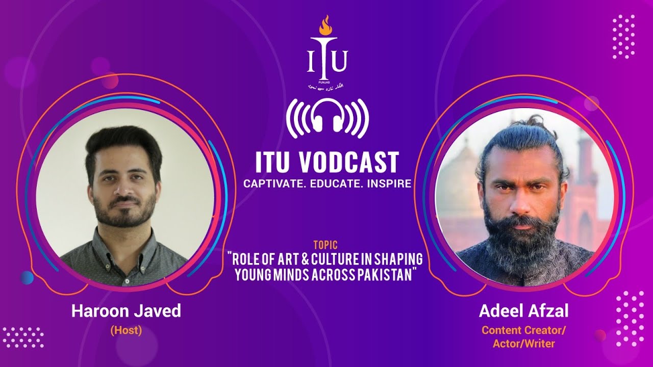 A Debate on Youth, Art & Culture in the Social Media Age | ITU VODCAST | Adeel Afzal | Haroon Javed