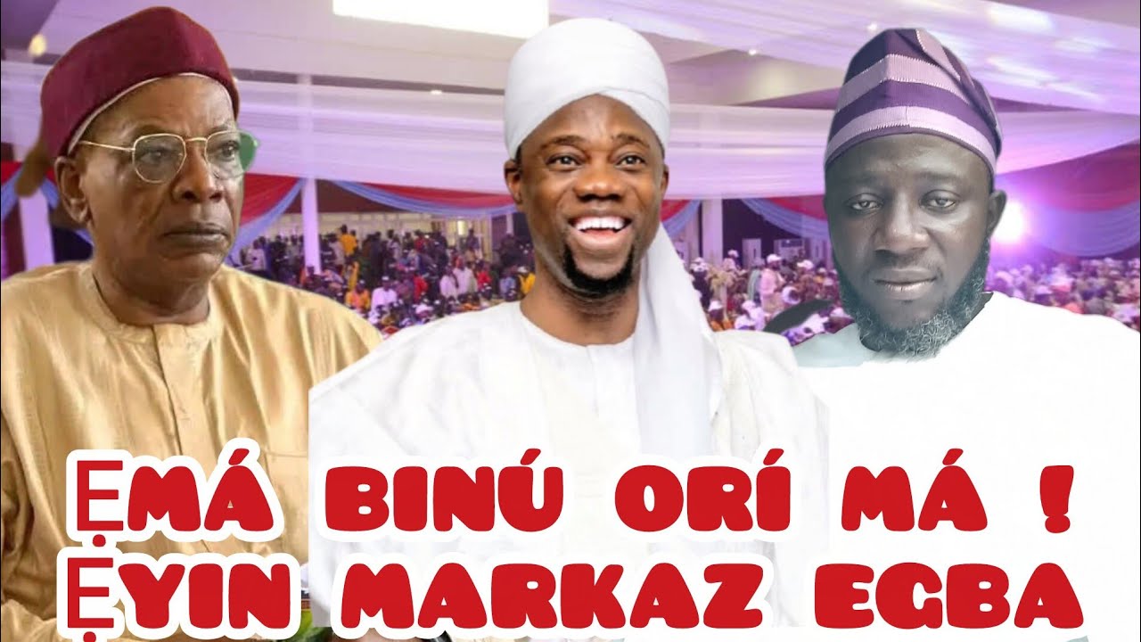 ẸYIN MARKAZ EGBA FUN MUFTI ILORIN – ẸMÁ BINÚ ORÍ MÁ  | ALFA ADEBISI ADU
