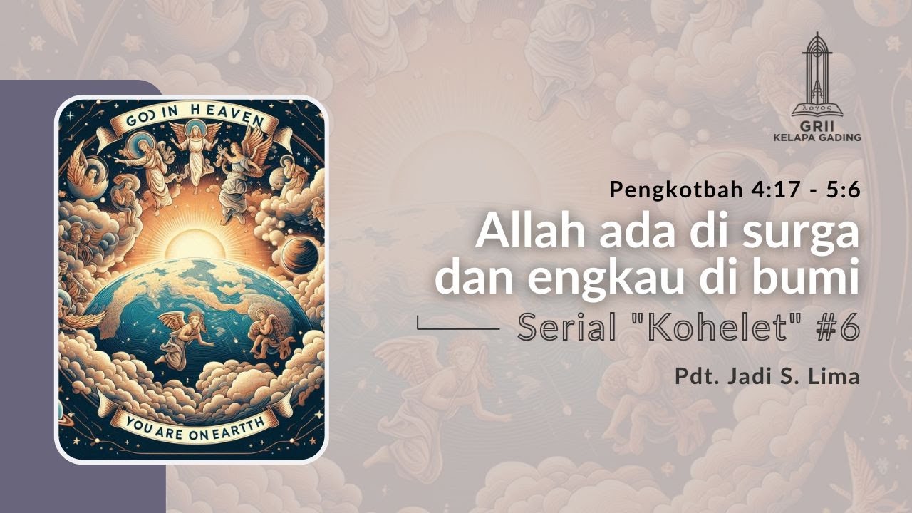 (6) Allah ada di surga dan engkau di bumi (Pengkotbah 4:17 - 5:6) - Pdt. Jadi S. Lima | GRII KG