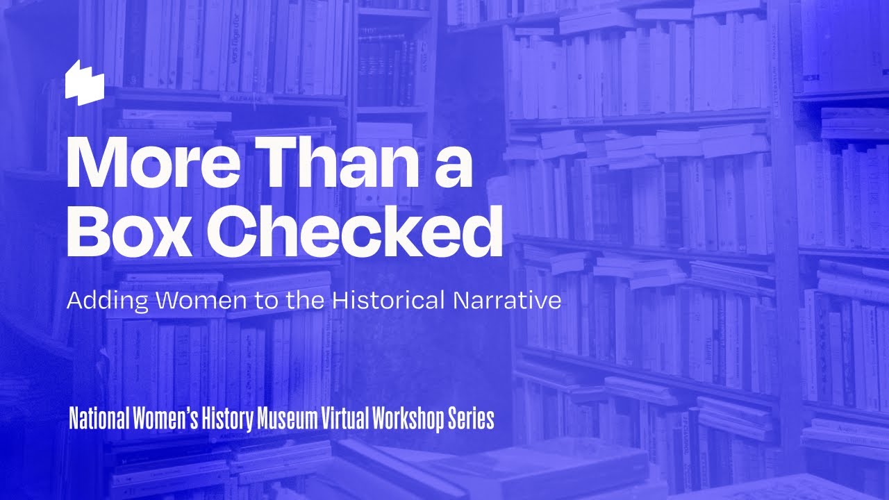 Virtual Workshop for Educators: More than a Box Checked: Adding Women into the Historical Narrative