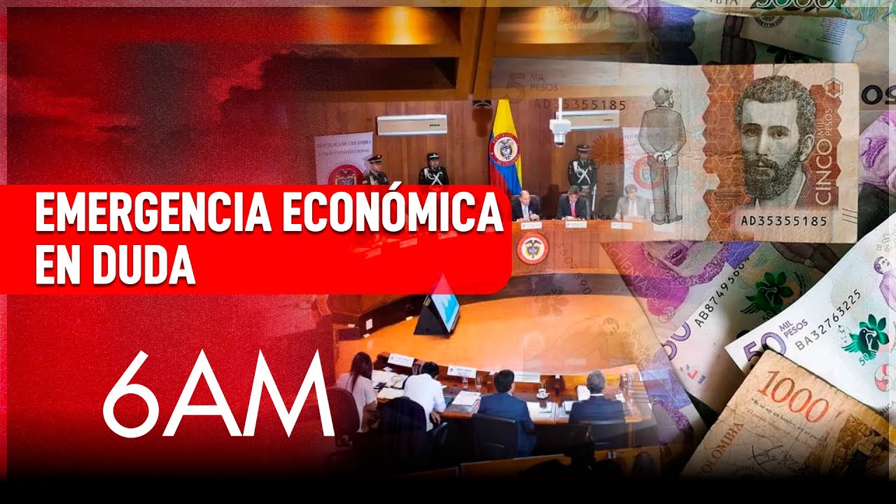 ¿Se caerá la emergencia económica en Colombia? Las claves que la ponen en riesgo | 6AM