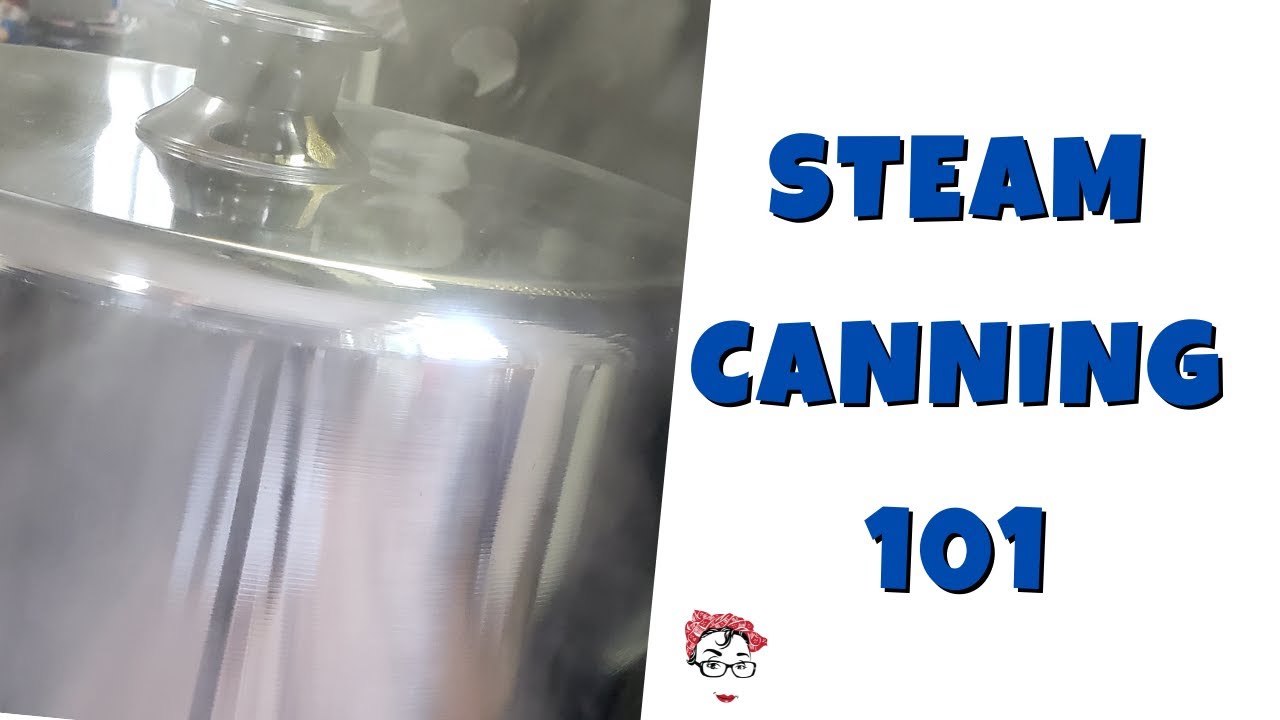 Steam Canning 101   So EXCITING!