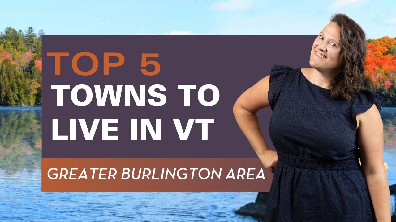 Top 5 Towns to live in VT (Greater Burlington)