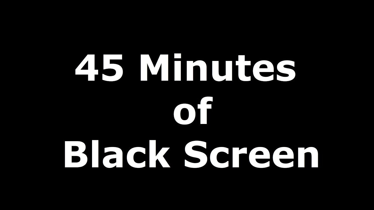 45 minutos de tela preta