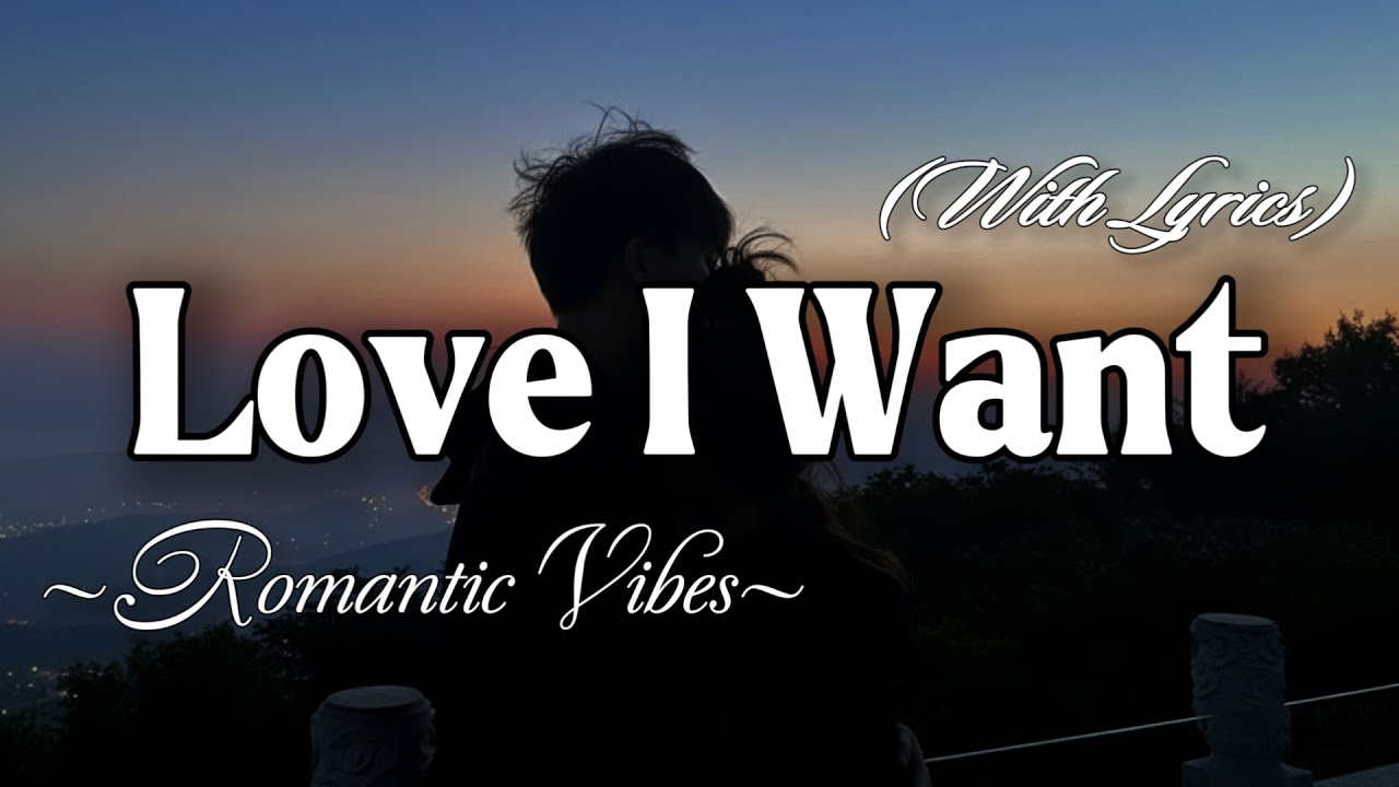 LOVE I WANT – Emotional Romantic Ballad | Timeless Romantic Love Song (Lyric Video)