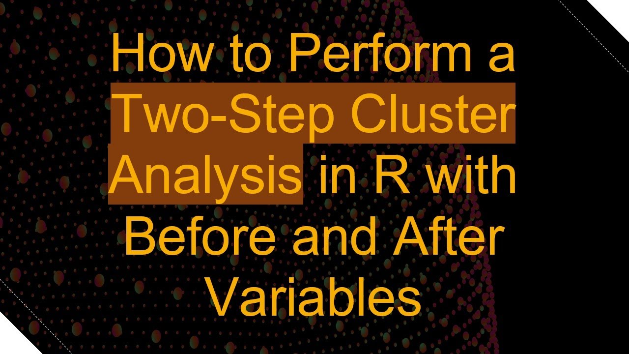 How to Perform a Two-Step Cluster Analysis in R with Before and After Variables