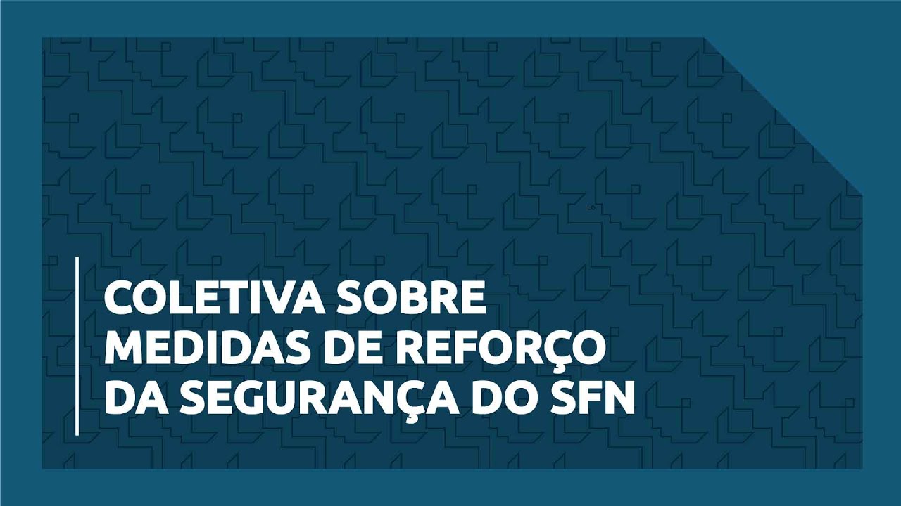 Coletiva sobre Medidas de Reforço da Segurança do SFN