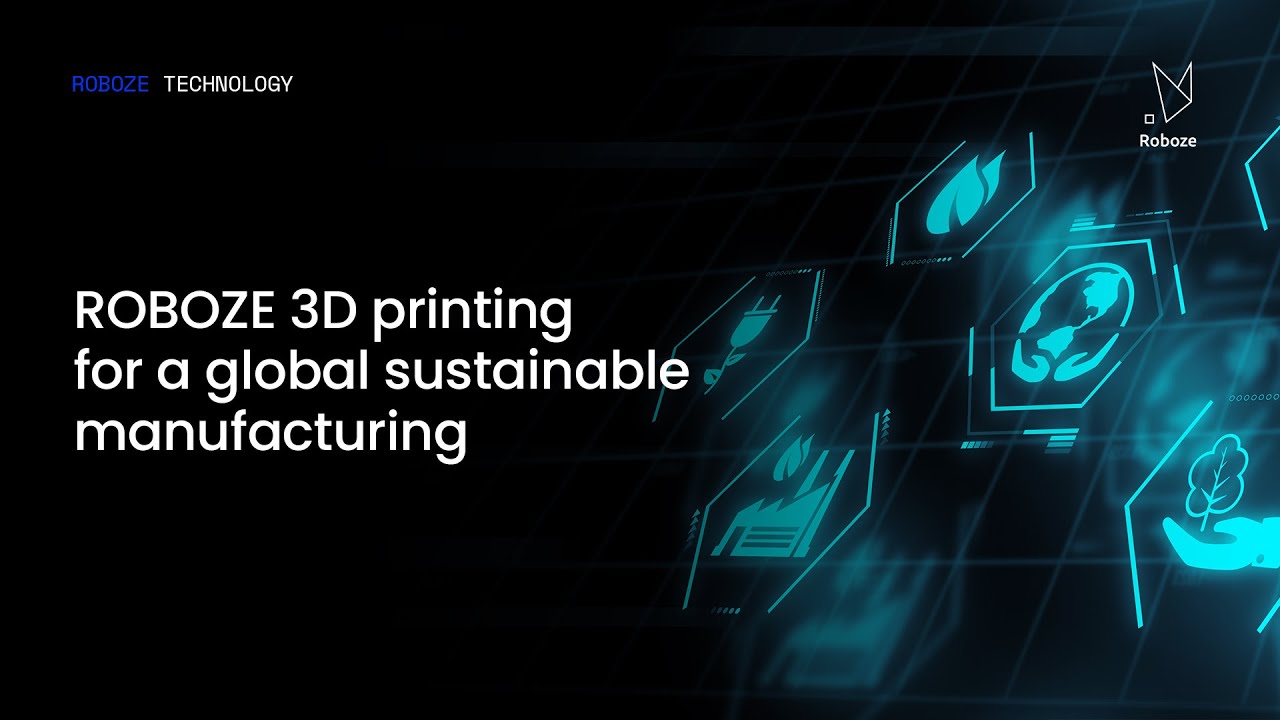ROBOZE 3D PRINTING for a global SUSTAINABLE manufacturing