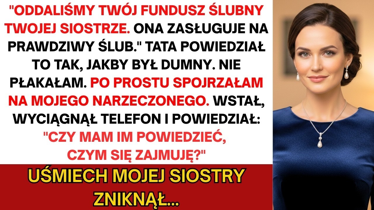 Tata oddał mój fundusz ślubny siostrze — „Zasługuje na to'  Wtedy wstał mój narzeczony…
